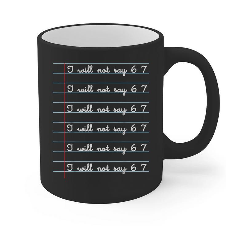 I Will Not Say 67 Teacher Classroom Humor Shirt Graphic Print Coffee Mug