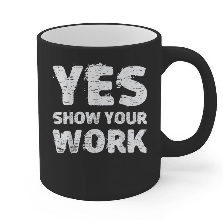 Yes Show Your Work Gteat Testing Math Teacher T-Shirt Graphic Print Coffee Mug