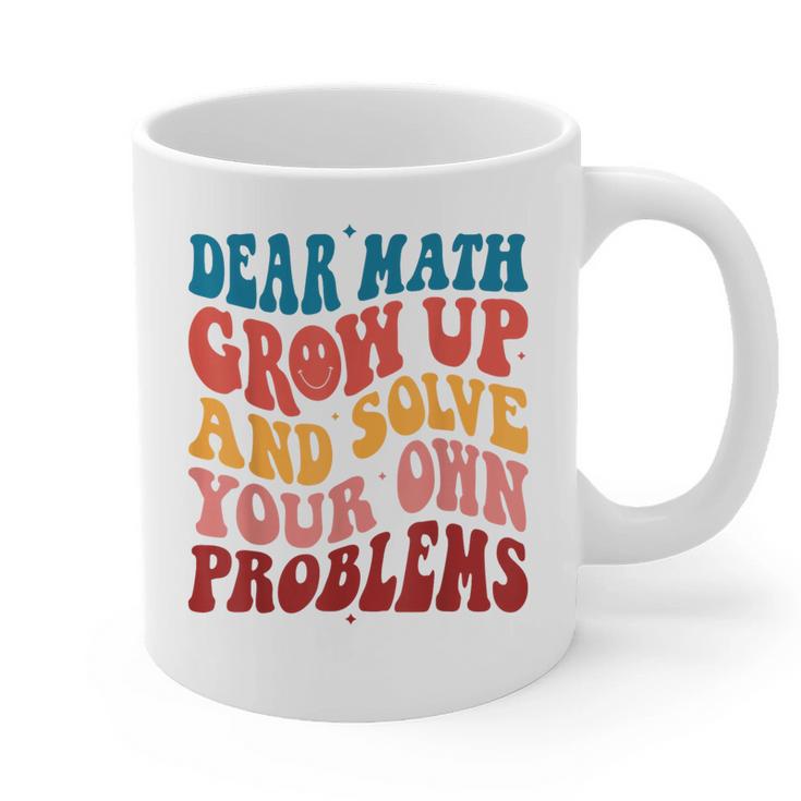 Dear Math Grow Up And Solve Your Own Problems Teens Teacher Graphic Print Coffee Mug