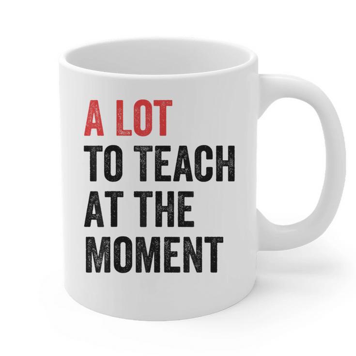 A Lot To Teach At The Moment Women's Teacher Tee Graphic Print Coffee Mug