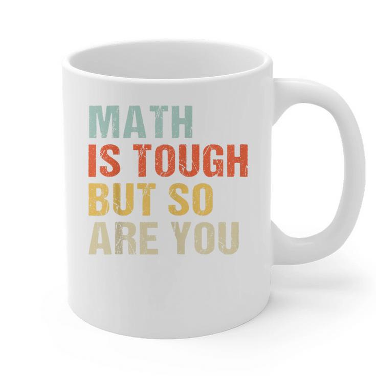 Math Teacher Quote Math Is Tough But So Are You Graphic Print Coffee Mug