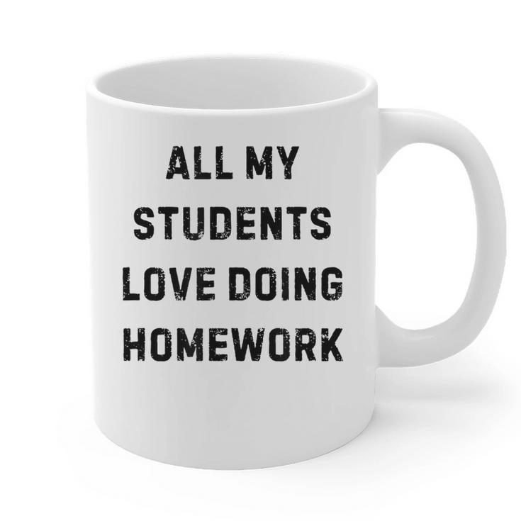 All My Students Love Doing Homework Teacher Lie Party Graphic Print Coffee Mug
