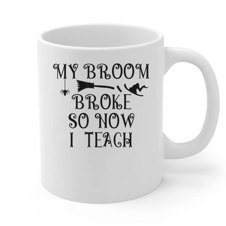 Teacher Witch Halloween My Broom Broke So Now I Teach For Men Women Graphic Print Coffee Mug