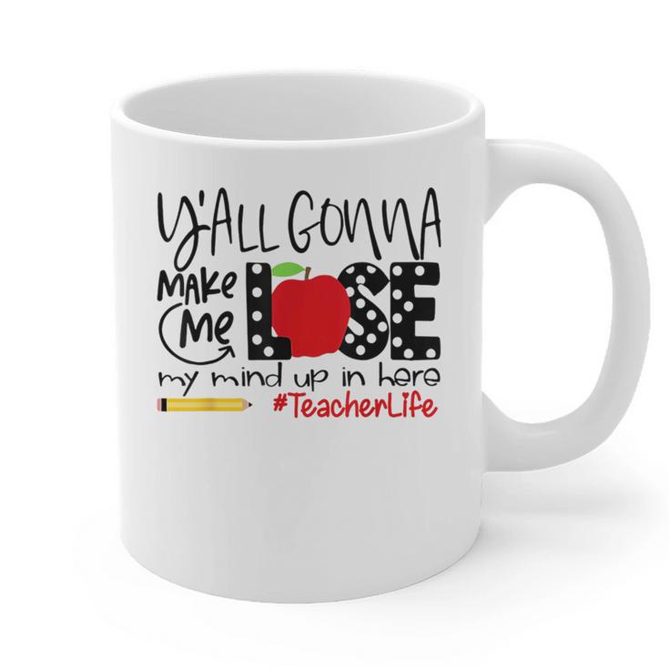 Y'All Gonna Make Me Lose My Mind Up Here Teacher Graphic Print Coffee Mug