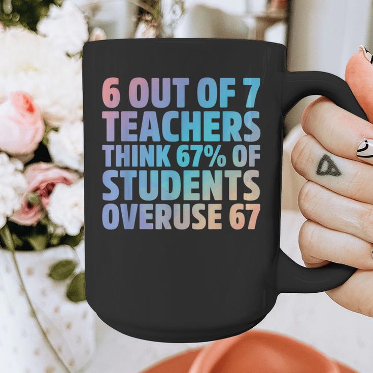 6 Out Of 7 Teachers Think 67 Of Students Overuse 67 Quote Graphic Print Coffee Mug, funny design 6 Out Of 7 Teachers Think 67 Of Students Overuse 67 Quote Graphic Print Coffee Mug, funny design