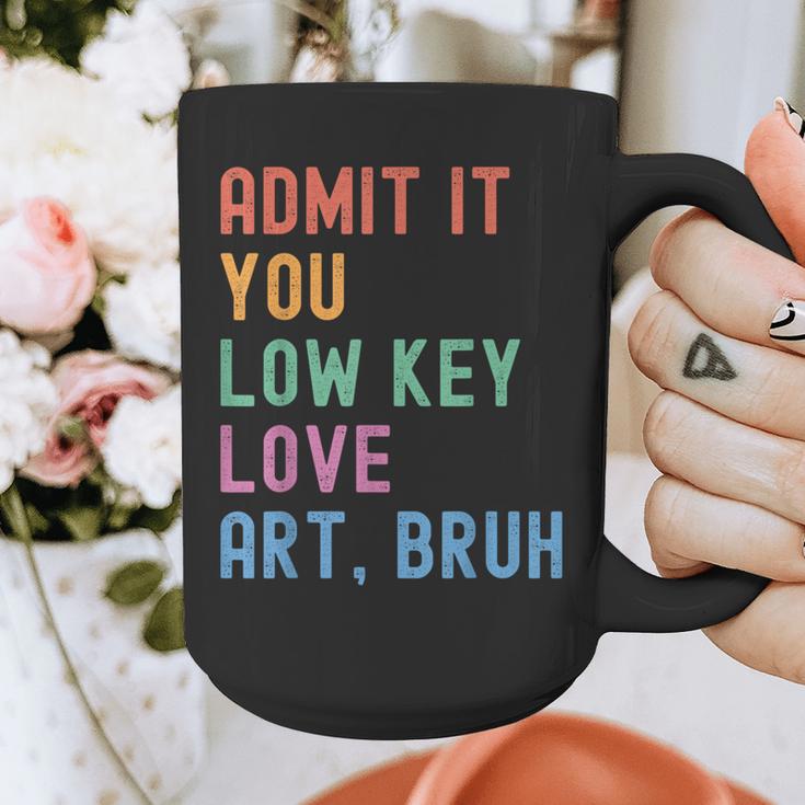 Admit It You Low Key Love Art Bruh Artist Art Teacher Graphic Print Coffee Mug, funny design Admit It You Low Key Love Art Bruh Artist Art Teacher Graphic Print Coffee Mug, funny design
