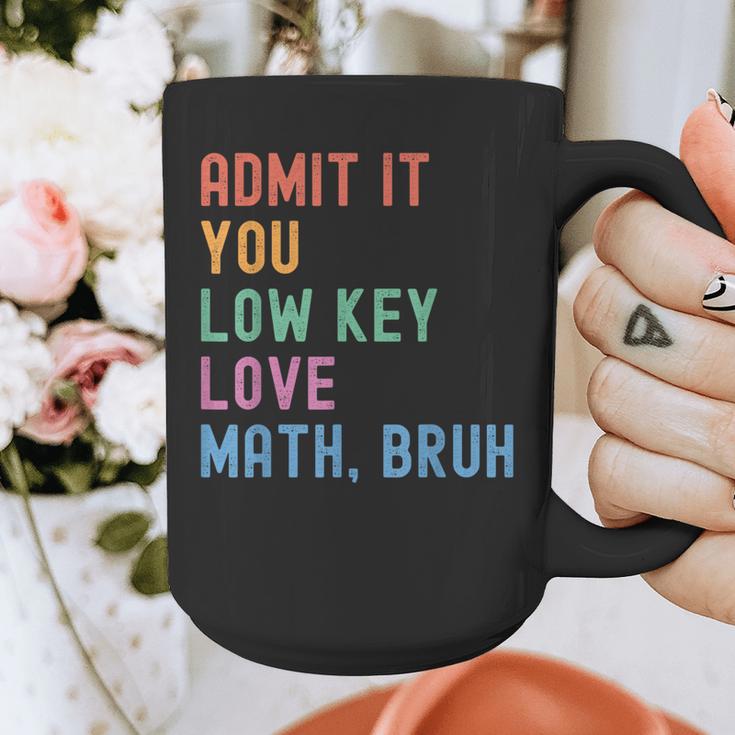 Admit It You Low Key Love Math Bruh Teacher Nerdy Math Graphic Print Coffee Mug, funny design Admit It You Low Key Love Math Bruh Teacher Nerdy Math Graphic Print Coffee Mug, funny design