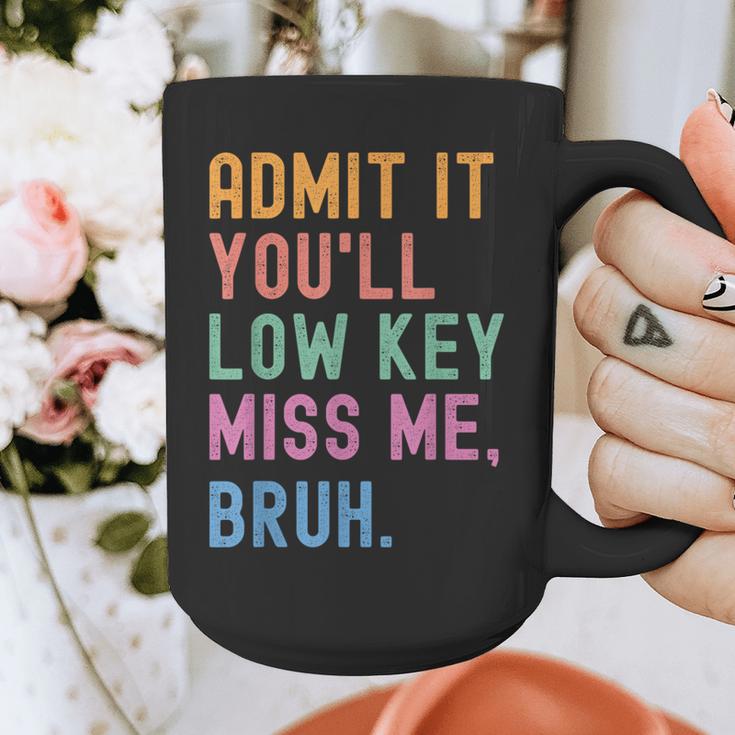 Admit It You'Ll Low Key Miss Me Bruh Women Men Teacher Graphic Print Coffee Mug, funny design Admit It You'Ll Low Key Miss Me Bruh Women Men Teacher Graphic Print Coffee Mug, funny design