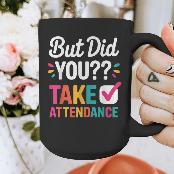 But Did You Take Attendance Teacher Back To School Graphic Print Coffee Mug, funny design But Did You Take Attendance Teacher Back To School Graphic Print Coffee Mug, funny design