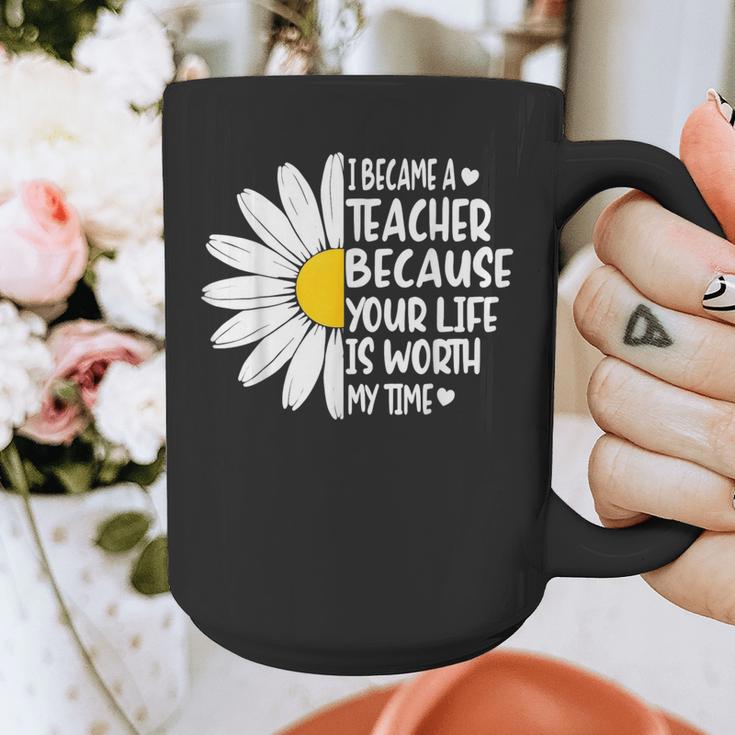 i Became a Teacher Because Your Life Is Worth My Time Graphic Print Coffee Mug, funny design