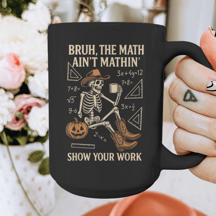 Bruh The Math Ain’t Mathin Halloween Skeleton Math Teacher Graphic Print Coffee Mug, funny design Bruh The Math Ain’t Mathin Halloween Skeleton Math Teacher Graphic Print Coffee Mug, funny design