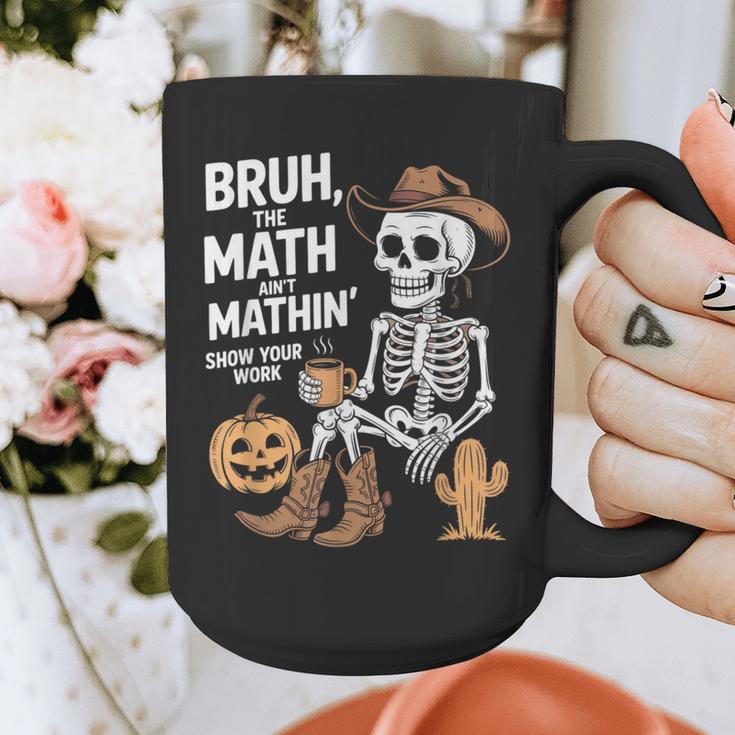 Bruh The Math Ain't Mathin' Show Your Work Halloween Teacher Graphic Print Coffee Mug, funny design Bruh The Math Ain't Mathin' Show Your Work Halloween Teacher Graphic Print Coffee Mug, funny design