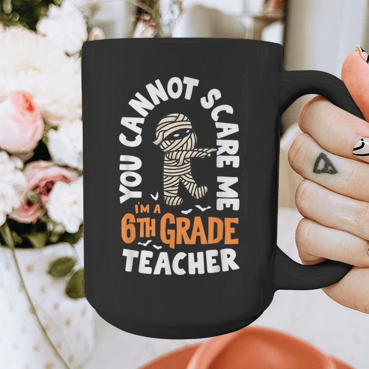 You Cannot Scare Me Im A Teacher 6th Grade Halloween Teacher For Men Women Kids Graphic Print Coffee Mug, funny design You Cannot Scare Me Im A Teacher 6th Grade Halloween Teacher For Men Women Kids Graphic Print Coffee Mug, funny design