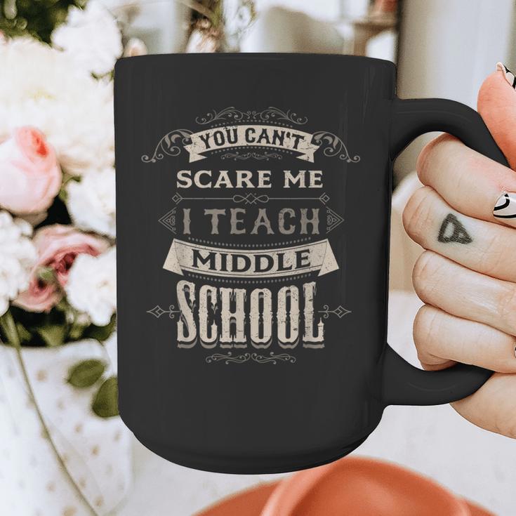 You Cant Scare Me I Teach Middle School Teacher Graphic Print Coffee Mug, funny design You Cant Scare Me I Teach Middle School Teacher Graphic Print Coffee Mug, funny design