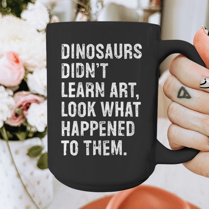 Dinosaurs Didn't Learn Art Art Teacher Graphic Print Coffee Mug, funny design Dinosaurs Didn't Learn Art Art Teacher Graphic Print Coffee Mug, funny design