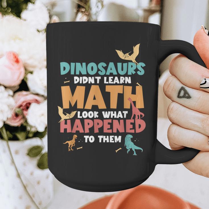 Dinosaurs Didn't Learn Math Mathematics Math Teacher Graphic Print Coffee Mug, funny design Dinosaurs Didn't Learn Math Mathematics Math Teacher Graphic Print Coffee Mug, funny design