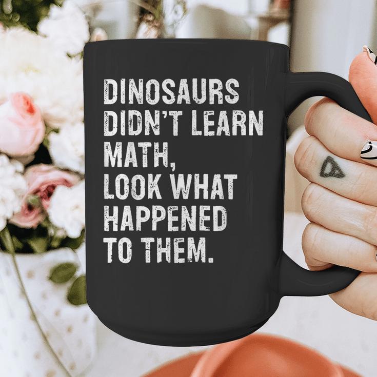 Dinosaurs Didn't Learn Math Math Teacher Graphic Print Coffee Mug, funny design Dinosaurs Didn't Learn Math Math Teacher Graphic Print Coffee Mug, funny design