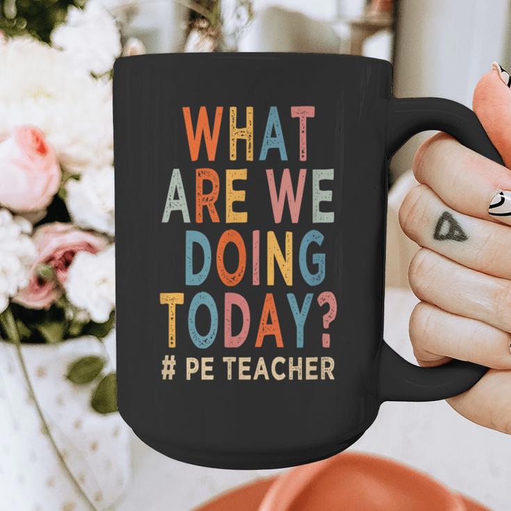 What Are We Doing Today PE Teacher Graphic Print Coffee Mug, Pe Teacher Gifts, funny design What Are We Doing Today PE Teacher Graphic Print Coffee Mug, Pe Teacher Gifts, funny design