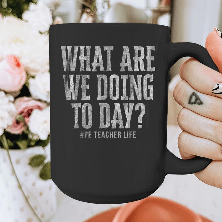 What Are We Doing Today PE Teacher Life Funny Men Women Kids Graphic Print Coffee Mug, Pe Teacher Gifts, funny design