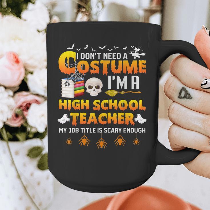 I Don't Need A Costume I'm A High School Teacher Halloween Graphic Print Coffee Mug, funny design I Don't Need A Costume I'm A High School Teacher Halloween Graphic Print Coffee Mug, funny design