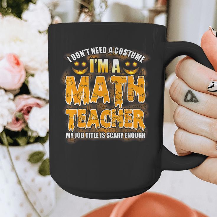 I Don't Need A Costume I'm A Math Teacher Halloween Graphic Print Coffee Mug, funny design I Don't Need A Costume I'm A Math Teacher Halloween Graphic Print Coffee Mug, funny design