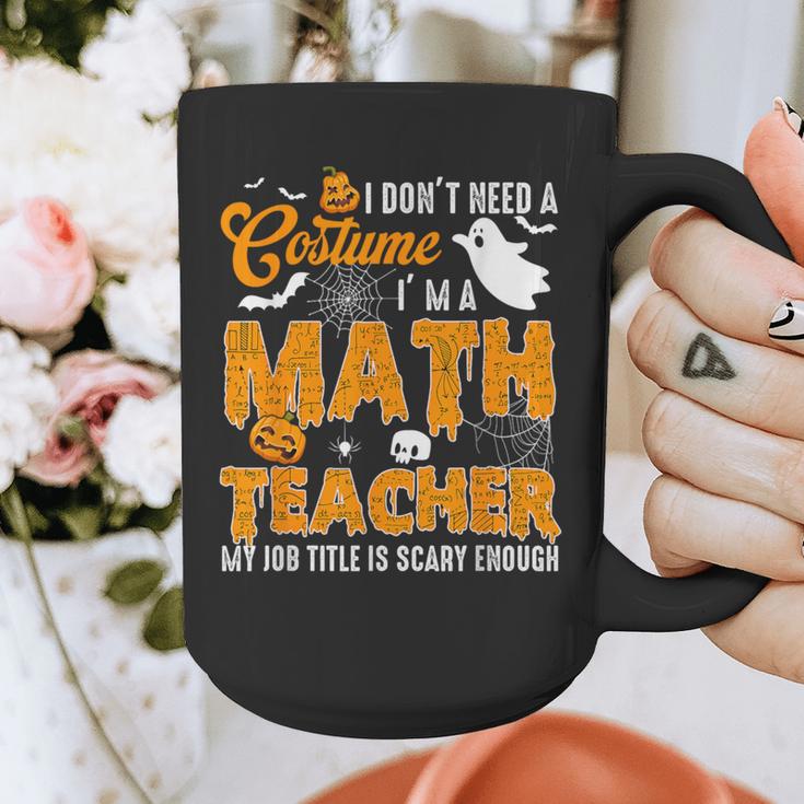 I Don't Need a Costume I'm A Math Teacher Halloween Costume Graphic Print Coffee Mug, funny design I Don't Need a Costume I'm A Math Teacher Halloween Costume Graphic Print Coffee Mug, funny design