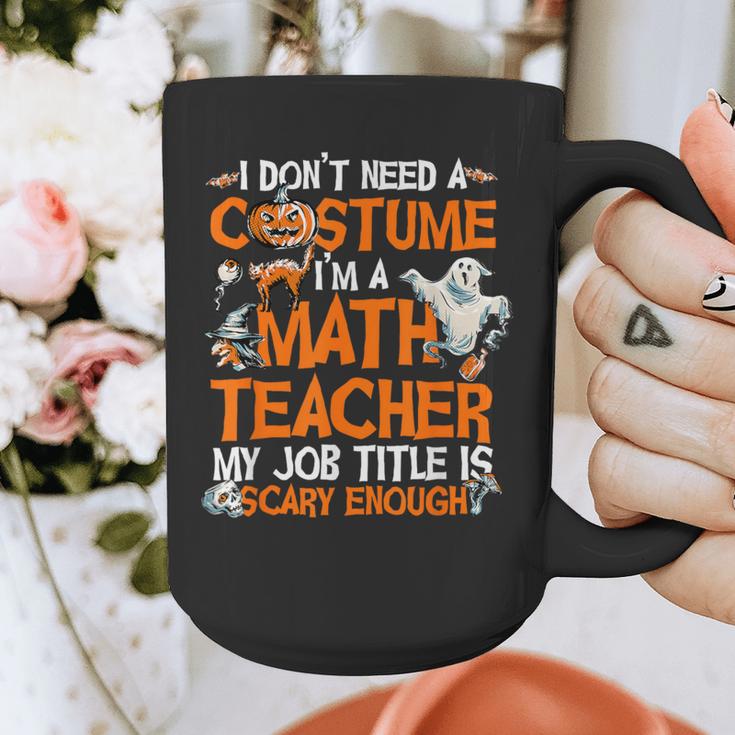 I Don't Need A Costume I'm Math Teacher Costume Halloween Men Women Graphic Print Coffee Mug, funny design I Don't Need A Costume I'm Math Teacher Costume Halloween Men Women Graphic Print Coffee Mug, funny design