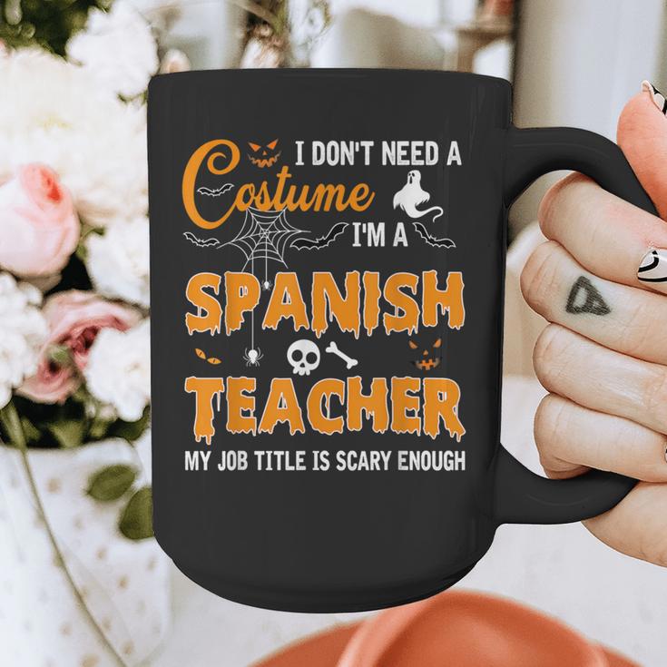I Don't Need A Costume I'm A Spanish Teacher Halloween Men Women Graphic Print Coffee Mug, funny design I Don't Need A Costume I'm A Spanish Teacher Halloween Men Women Graphic Print Coffee Mug, funny design