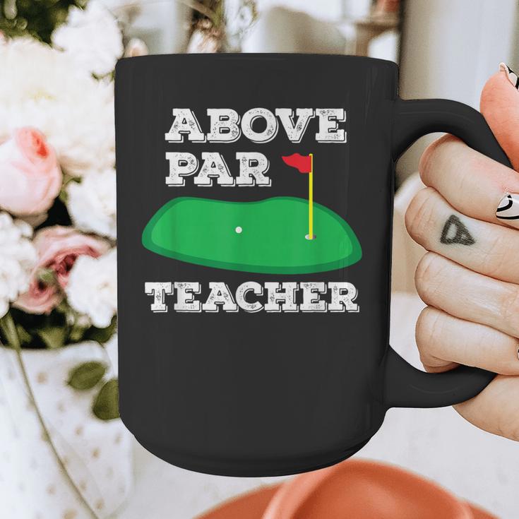 Golf Pun Above Par Teacher School Golfing Men & Women Graphic Print Coffee Mug, funny design Golf Pun Above Par Teacher School Golfing Men & Women Graphic Print Coffee Mug, funny design