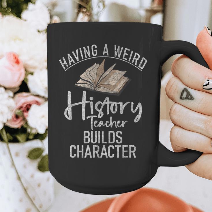 Having a Weird History Teacher Builds Character History Graphic Print Coffee Mug, History Teacher Gifts, funny design