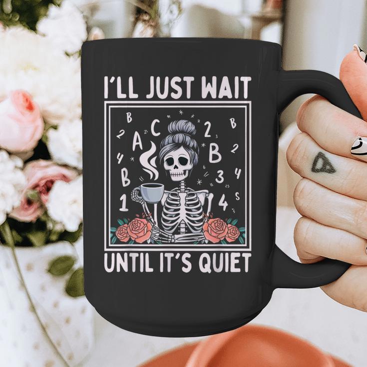 I'Ll Just Wait Until It's Quiet Skeleton Coffee Teacher Graphic Print Coffee Mug, funny design