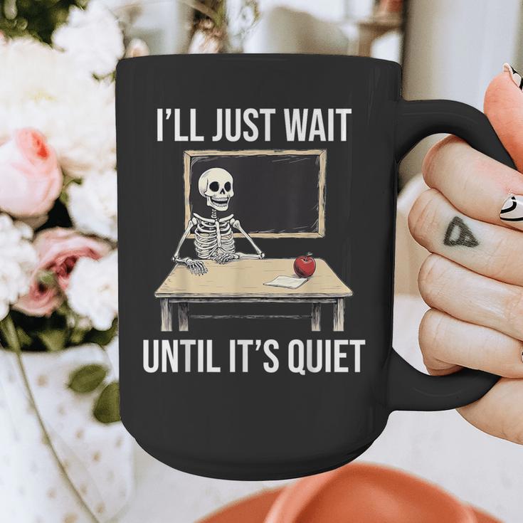 I'Ll Just Wait Until It's Quiet Skeleton Teacher Halloween Graphic Print Coffee Mug, funny design I'Ll Just Wait Until It's Quiet Skeleton Teacher Halloween Graphic Print Coffee Mug, funny design