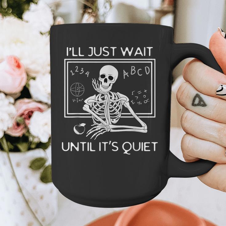 I'Ll Just Wait Until It's Quiet Teacher Meme Skeleton For Men Women Graphic Print Coffee Mug, funny design I'Ll Just Wait Until It's Quiet Teacher Meme Skeleton For Men Women Graphic Print Coffee Mug, funny design