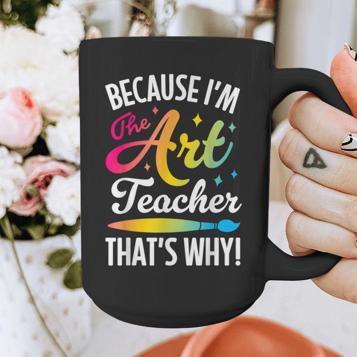 Because I'm The Art Teacher That's Why Artists Men Women Graphic Print Coffee Mug, funny design Because I'm The Art Teacher That's Why Artists Men Women Graphic Print Coffee Mug, funny design