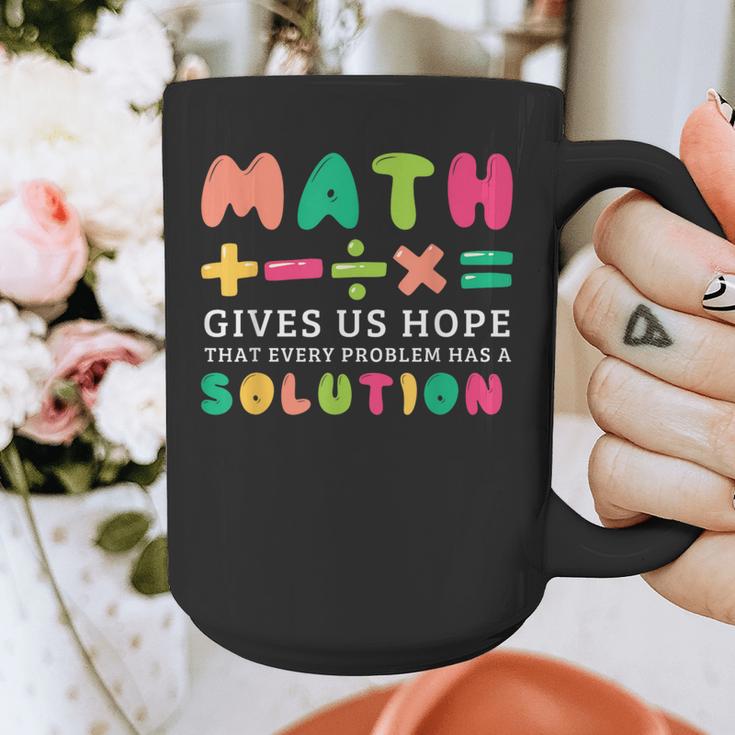 Math Gives Us Hope That Every Problem Has A Solution Teacher For Men Women Girls Kids Graphic Print Coffee Mug, funny design Math Gives Us Hope That Every Problem Has A Solution Teacher For Men Women Girls Kids Graphic Print Coffee Mug, funny design