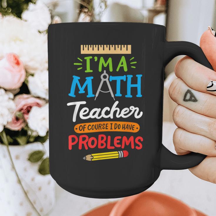 Math Teacher I Am A Math Teacher Of Course I Have Problems Graphic Print Coffee Mug, funny design Math Teacher I Am A Math Teacher Of Course I Have Problems Graphic Print Coffee Mug, funny design