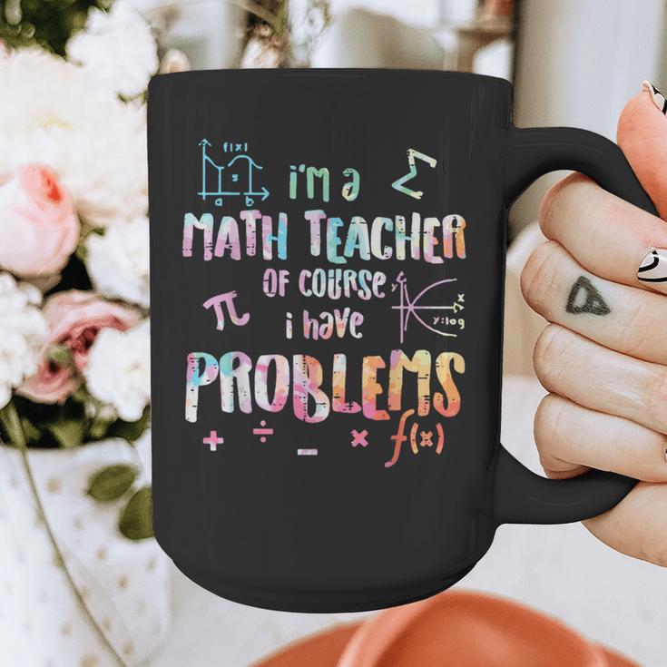 Im A Math Teacher Of Course I Have Problems Men Women Graphic Print Coffee Mug, funny design Im A Math Teacher Of Course I Have Problems Men Women Graphic Print Coffee Mug, funny design