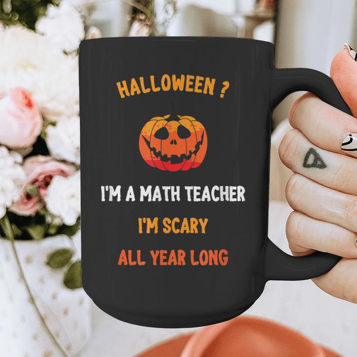 Math Teacher Halloween Quote I'm Scary All Year Long Men Women Graphic Print Coffee Mug, funny design Math Teacher Halloween Quote I'm Scary All Year Long Men Women Graphic Print Coffee Mug, funny design