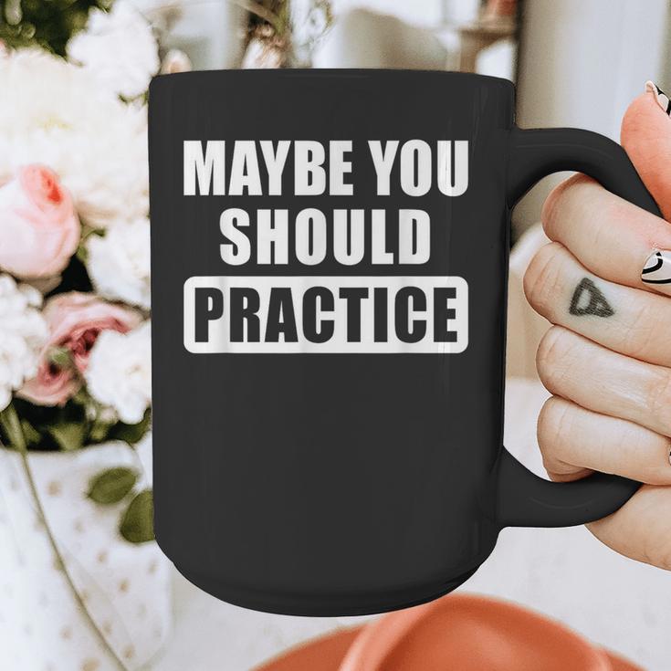 Maybe You Should Practice Music Teacher Band Director Graphic Print Coffee Mug, funny design