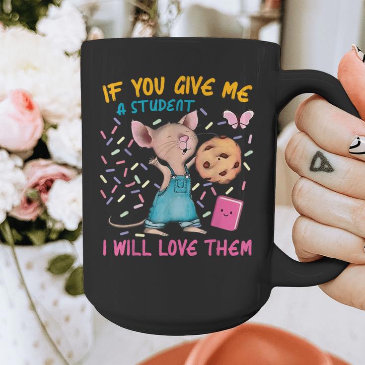 Mouse Teacher If You Give Me A Student I Will Love Them Graphic Print Coffee Mug, funny design Mouse Teacher If You Give Me A Student I Will Love Them Graphic Print Coffee Mug, funny design