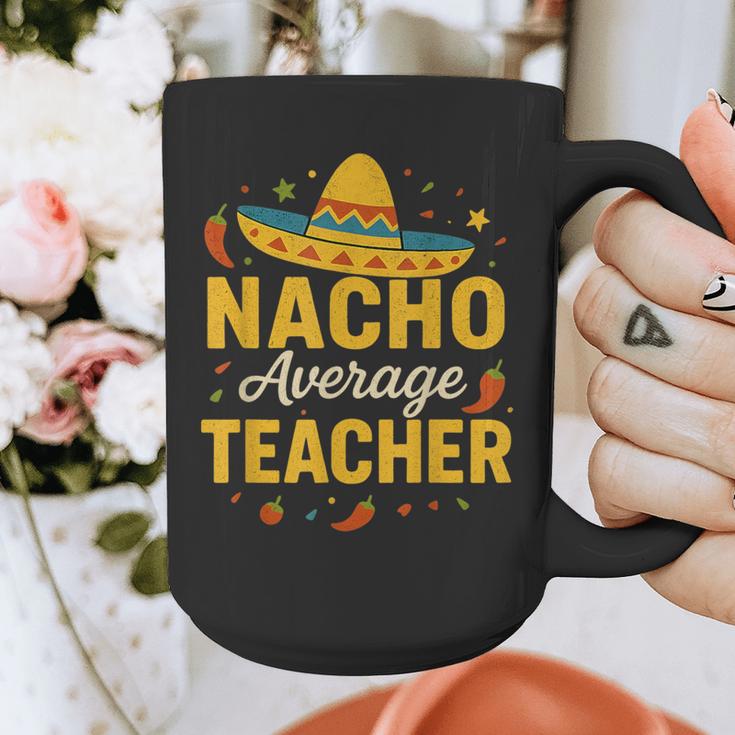 Nacho Average Teacher Cinco De Mayo Teacher Fiesta Graphic Print Coffee Mug, funny design Nacho Average Teacher Cinco De Mayo Teacher Fiesta Graphic Print Coffee Mug, funny design