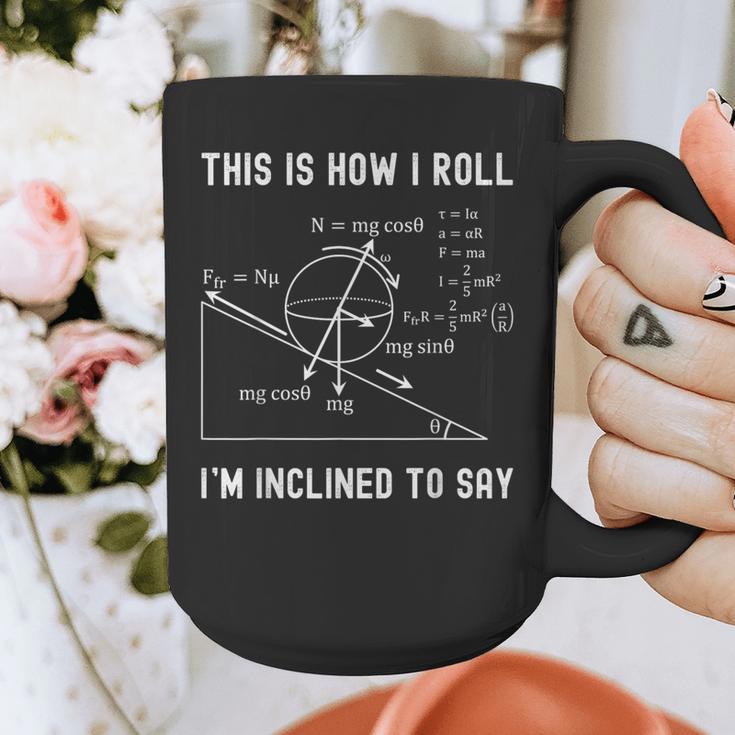 Nerdy This Is How I Roll I'm Inclined To Say Physics Teacher Graphic Print Coffee Mug, funny design