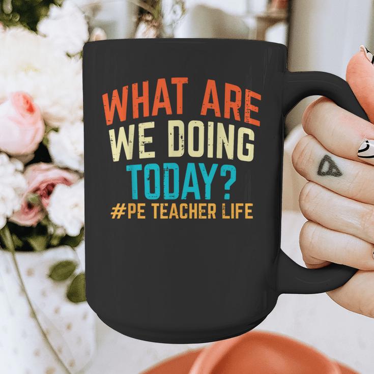 PE Teacher Life What Are We Doing Today Men Women Graphic Print Coffee Mug, Pe Teacher Gifts, funny design
