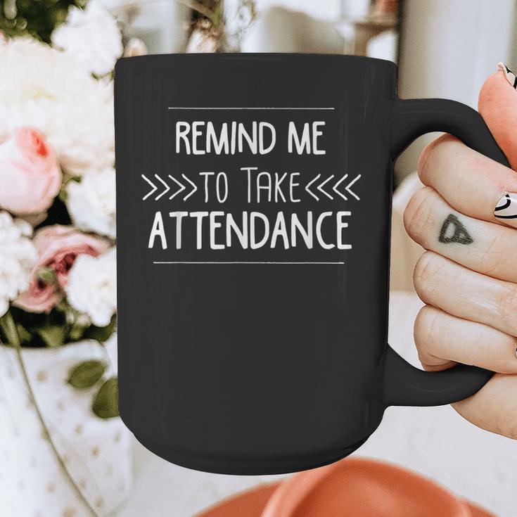 Remind Me To Take Attendance Teacher T Shirt Graphic Print Coffee Mug, funny design Remind Me To Take Attendance Teacher T Shirt Graphic Print Coffee Mug, funny design