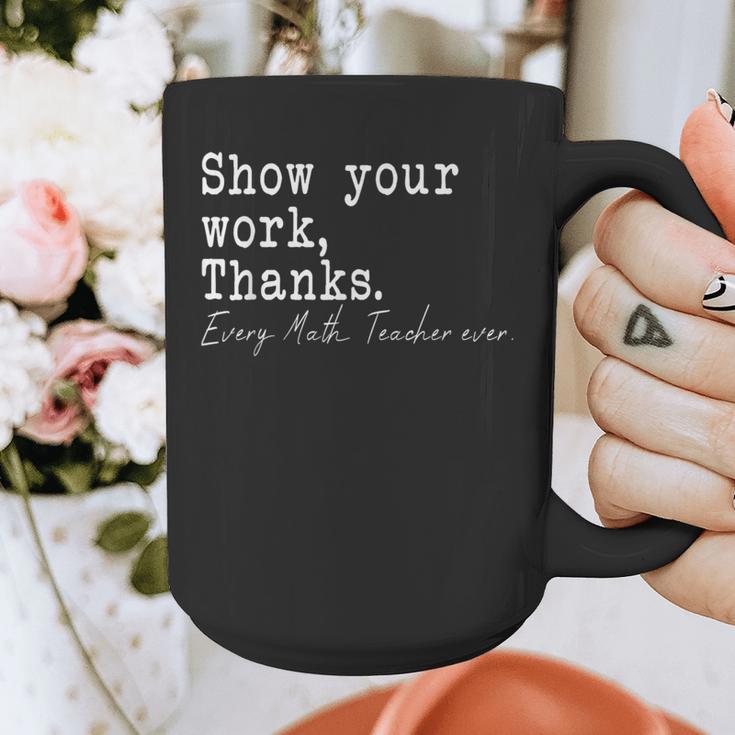 Show Your Work Thanks Math Teacher Graphic Print Coffee Mug, funny design