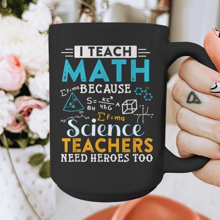 I Teach Math Because Science Teachers Need Heroes Too Graphic Print Coffee Mug, Science Teacher Gifts, funny design I Teach Math Because Science Teachers Need Heroes Too Graphic Print Coffee Mug, Science Teacher Gifts, funny design