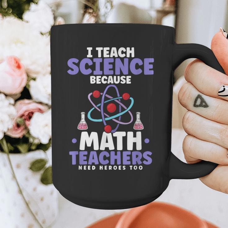 I Teach Science Because Math Teachers Need Heroes Too Graphic Print Coffee Mug, Science Teacher Gifts, funny design I Teach Science Because Math Teachers Need Heroes Too Graphic Print Coffee Mug, Science Teacher Gifts, funny design