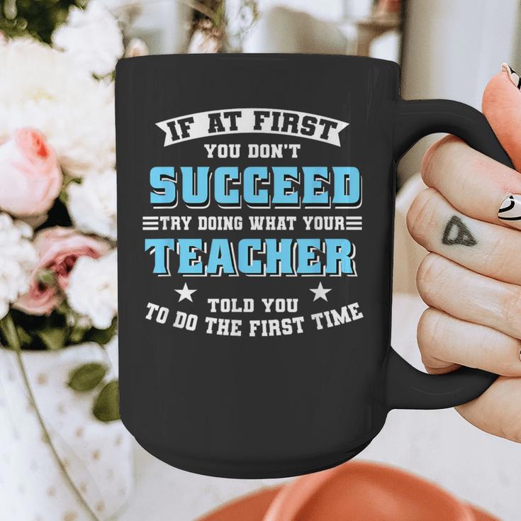 Teacher If At First You Don't Succeed Try Doing What Your Graphic Print Coffee Mug, funny design Teacher If At First You Don't Succeed Try Doing What Your Graphic Print Coffee Mug, funny design