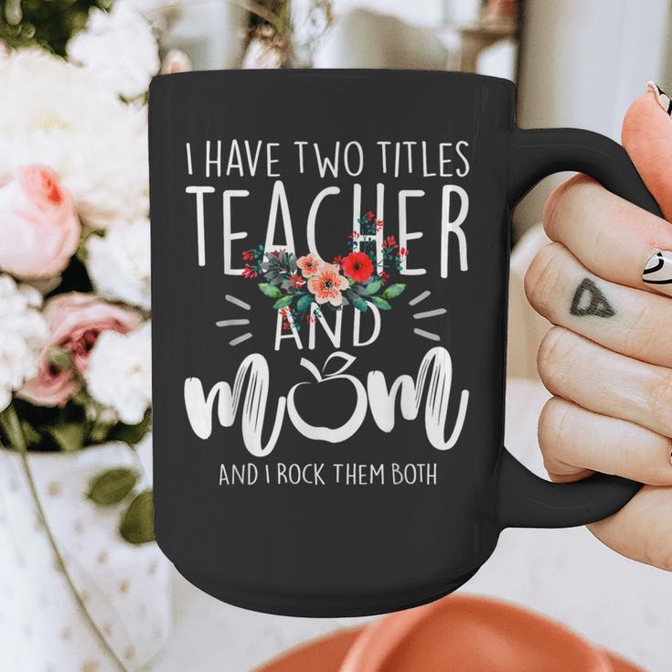 I Have Two Titles Teacher And Mom And I Rock Them Both Graphic Print Coffee Mug, Couple Gifts, funny design I Have Two Titles Teacher And Mom And I Rock Them Both Graphic Print Coffee Mug, Couple Gifts, funny design