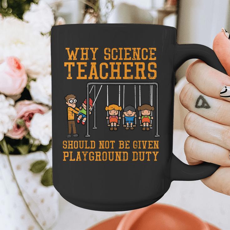 Why Science Teachers Not Given Playground Duty Men Women Graphic Print Coffee Mug, Science Teacher Gifts, funny design